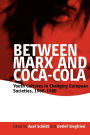 Between Marx and Coca-Cola: Youth Cultures in Changing European Societies, 1960-1980 / Edition 1