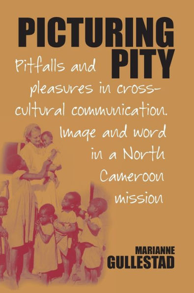 Picturing Pity: Pitfalls and Pleasures in Cross-Cultural Communication.