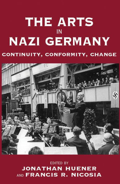 The Arts in Nazi Germany: Continuity, Conformity, Change / Edition 1