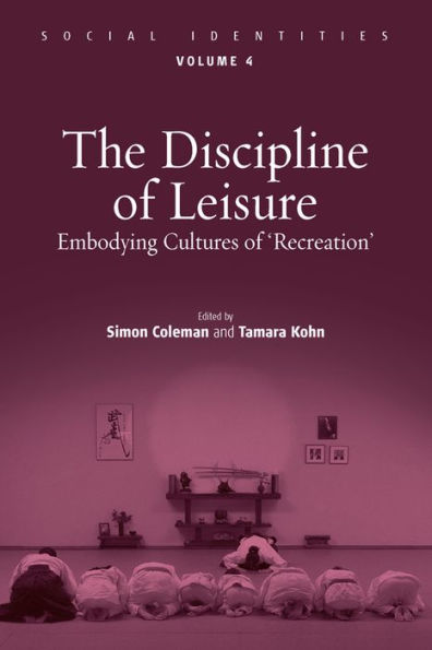 The Discipline of Leisure: Embodying Cultures 'Recreation'