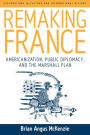 Remaking France: Americanization, Public Diplomacy, and the Marshall Plan