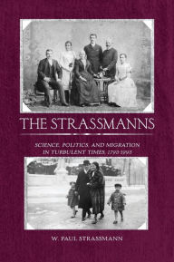 Title: The Strassmanns: Science, Politics and Migration in Turbulent Times (1793-1993) / Edition 1, Author: W. Paul Strassmann
