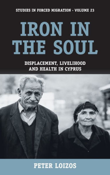 Iron in the Soul: Displacement, Livelihood and Health in Cyprus / Edition 1