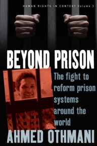 Title: Beyond Prison: The Fight to Reform Prison Systems around the World, Author: Ahmed Othmani