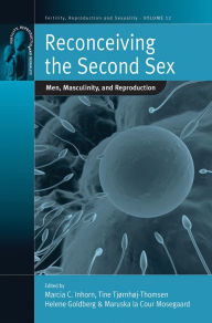 Title: Reconceiving the Second Sex: Men, Masculinity, and Reproduction / Edition 1, Author: Marcia C. Inhorn