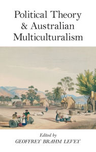 Title: Political Theory and Australian Multiculturalism / Edition 1, Author: Geoffrey Brahm Levey