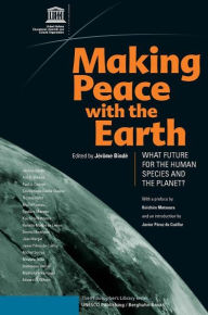 Title: Making Peace with the Earth: What Future for the Human Species and the Planet, Author: J r me Bind