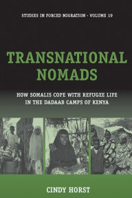 Title: Transnational Nomads: How Somalis Cope with Refugee Life in the Dadaab Camps of Kenya / Edition 1, Author: Cindy Horst