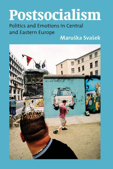 Postsocialism: Politics and Emotions Central Eastern Europe