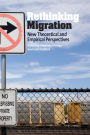 Rethinking Migration: New Theoretical and Empirical Perspectives