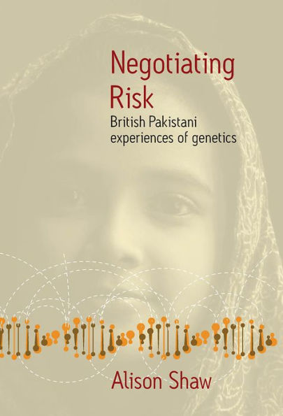 Negotiating Risk: British Pakistani Experiences of Genetics / Edition 1