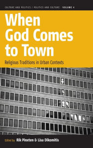 Title: When God Comes to Town: Religious Traditions in Urban Contexts / Edition 1, Author: Rik Pinxten