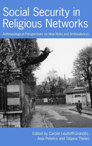 Title: Social Security in Religious Networks: Anthropological Perspectives on New Risks and Ambivalences / Edition 1, Author: Carolin Leutloff-Grandits