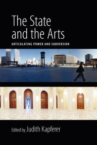 Title: The State and the Arts: Articulating Power and Subversion, Author: Judith Kapferer