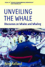 Unveiling the Whale: Discourses on Whales and Whaling / Edition 1