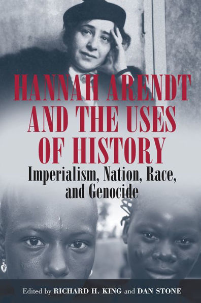 Hannah Arendt and the Uses of History: Imperialism, Nation, Race, Genocide