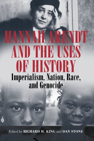 Hannah Arendt and the Uses of History: Imperialism, Nation, Race, Genocide