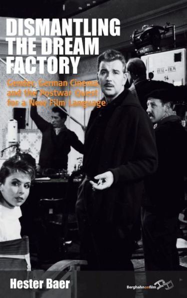 Dismantling the Dream Factory: Gender, German Cinema, and the Postwar Quest for a New Film Language / Edition 1