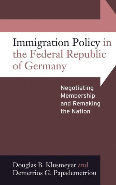 Immigration Policy in the Federal Republic of Germany: Negotiating Membership and Remaking the Nation / Edition 1