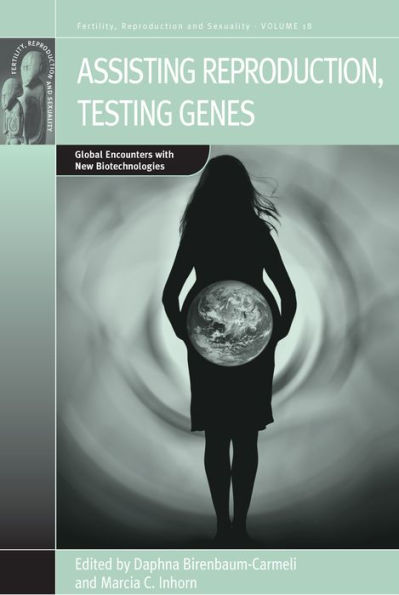 Assisting Reproduction, Testing Genes: Global Encounters with the New Biotechnologies / Edition 1