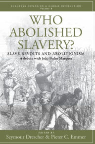 Title: Who Abolished Slavery?: Slave Revolts and Abolitionism A Debate with Joao Pedro Marques, Author: Seymour Drescher