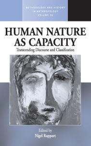 Title: Human Nature as Capacity: Transcending Discourse and Classification / Edition 1, Author: Nigel Rapport