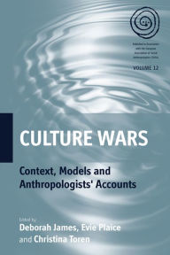 Title: Culture Wars: Context, Models and Anthropologists' Accounts / Edition 1, Author: Deborah James