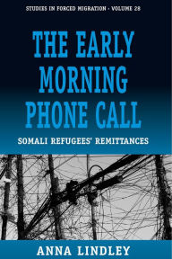 Title: The Early Morning Phonecall: Somali Refugees' Remittances / Edition 1, Author: Anna Lindley