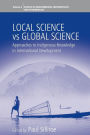 Local Science Vs Global Science: Approaches to Indigenous Knowledge in International Development / Edition 1