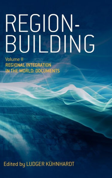 Region-building: Vol. II: Regional Integration in the World: Documents