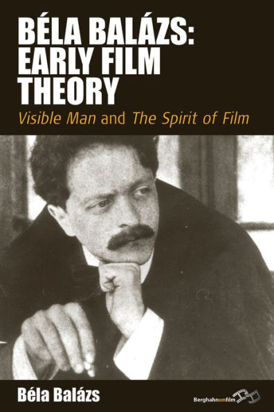 Bela Balezs: Early Film Theory: Visible Man and The Spirit of Film / Edition 1