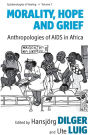 Morality, Hope and Grief: Anthropologies of AIDS in Africa / Edition 1