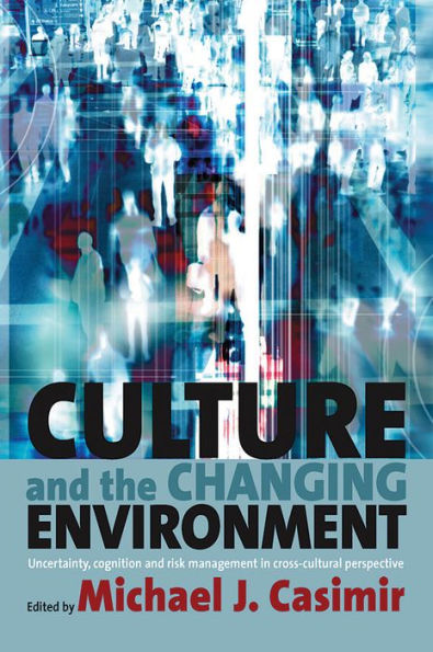 Culture and the Changing Environment: Uncertainty, Cognition, Risk Management Cross-Cultural Perspective
