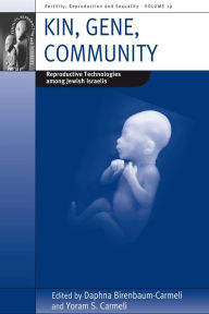 Title: Kin, Gene, Community: Reproductive Technologies among Jewish Israelis / Edition 1, Author: Daphna Birenbaum-Carmeli