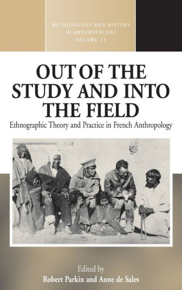 Out of the Study and Into the Field: Ethnographic Theory and Practice in French Anthropology / Edition 1