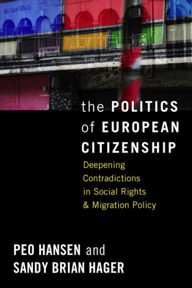 The Politics of European Citizenship: Deepening Contradictions in Social Rights and Migration Policy / Edition 1