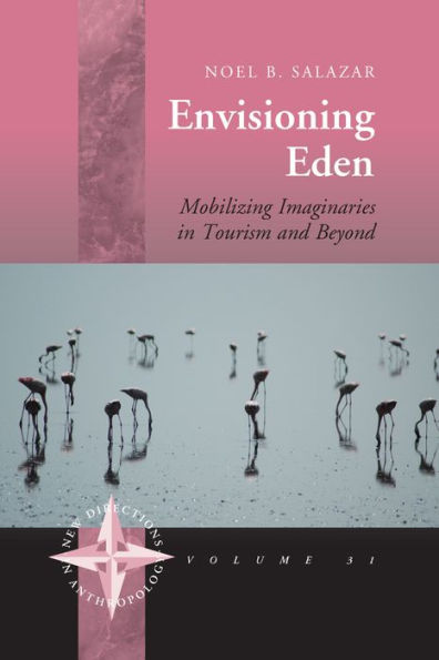 Envisioning Eden: Mobilizing Imaginaries in Tourism and Beyond / Edition 1