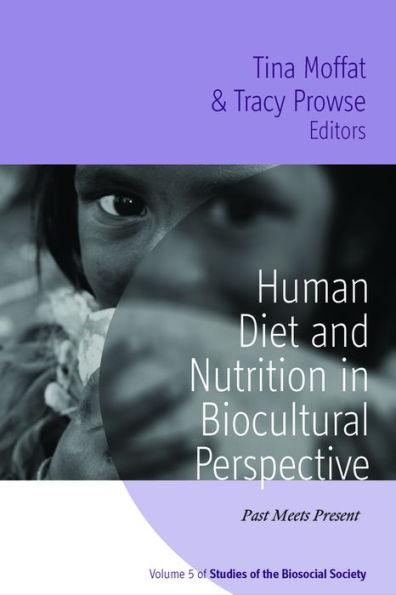 Human Diet and Nutrition in Biocultural Perspective: Past Meets Present / Edition 1