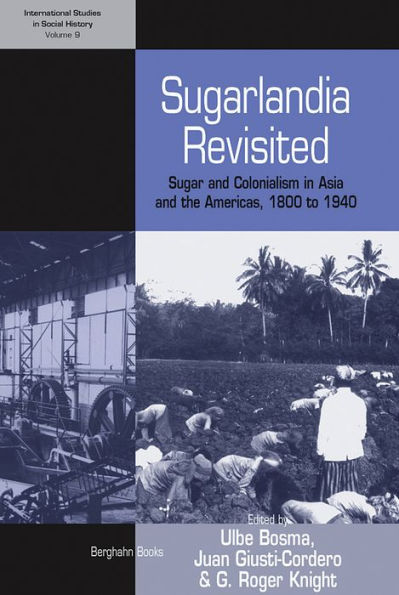 Sugarlandia Revisited: Sugar and Colonialism in Asia and the Americas, 1800-1940 / Edition 1