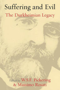 Title: Suffering and Evil: The Durkheimian Legacy, Author: W. S. F. Pickering#8224;