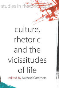 Title: Culture, Rhetoric and the Vicissitudes of Life, Author: Michael Carrithers