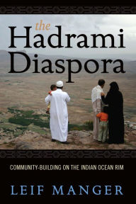 Title: The Hadrami Diaspora: Community-Building on the Indian Ocean Rim, Author: Leif Manger