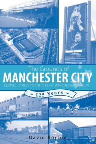 Title: The Grounds of Manchester City, Author: David Burton