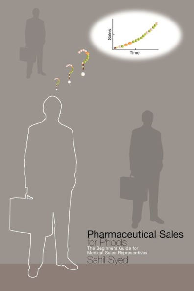 Pharmaceutical Sales for Phools: The Beginners Guide for Medical Sales Representatives