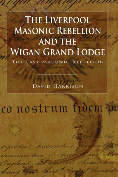 The Liverpool Masonic Rebellion and the Wigan Grand Lodge