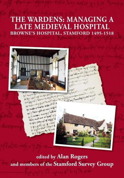 The Wardens: Managing a Late Medieval Hospital