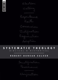 Title: Systematic Theology: Biblical and Historical, Author: Robert Duncan Culver