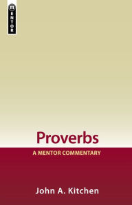 Title: Proverbs: A Mentor Commentary, Author: John A. Kitchen