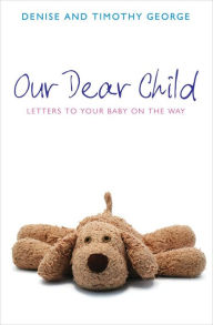 Title: Our Dear Child: Letters to Your Baby on the Way, Author: Denise George