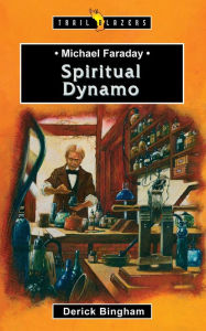 Title: Michael Faraday: Spiritual Dynamo, Author: Derick Bingham